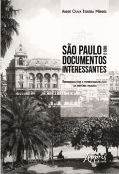 Imagem de SAO PAULO E SEUS DOCUMENTOS INTERESSANTES: REPRESENTACOES E PATRIMONIALIZACAO DA HISTORIA PAULISTA