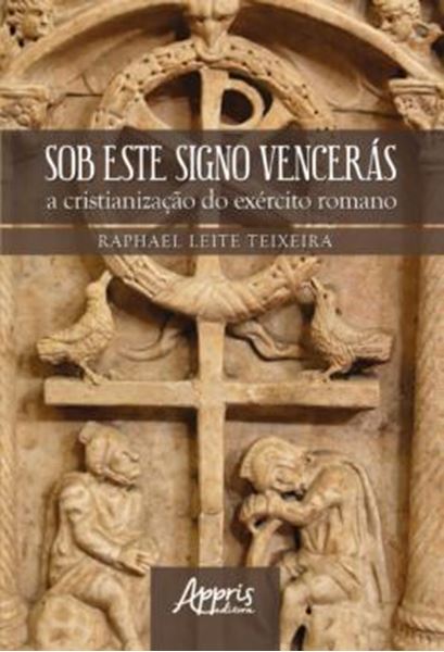Picture of SOB ESTE SIGNO VENCERAS - A CRISTIANIZACAO DO EXERCITO ROMANO