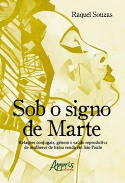 Imagem de SOB O SIGNO DE MARTE: RELACOES CONJUGAIS, GENERO E SAUDE REPRODUTIVA DE MULHERES DE BAIXA RENDA EM SAO PAULO