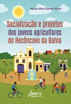 Imagem de SOCIALIZACAO E PROJETOS DOS JOVENS AGRICULTORES DO RECONCAVO DA BAHIA