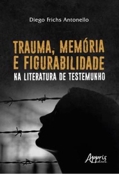 Picture of TRAUMA, MEMORIA E FIGURABILIDADE NA LITERATURA DE TESTEMUNHO