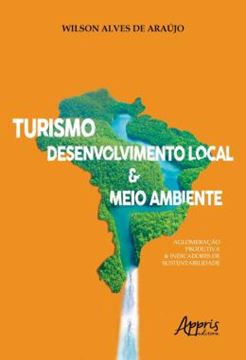 Imagem de TURISMO, DESENVOLVIMENTO LOCAL E MEIO AMBIENTE - AGLOMERACAO PRODUTIVA E INDICADORES DE SUSTENTABILIDADE