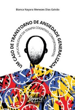 Imagem de UM CASO DE TRANSTORNO DE ANSIEDADE GENERALIZADA - A APLICABILIDADE DA TERAPIA COGNITIVO-COMPORTAMENTAL