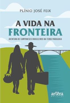 Imagem de A VIDA NA FRONTEIRA - AVENTURA DE CAMPONESES BRASILEIROS NA TERRA PARAGUAIA