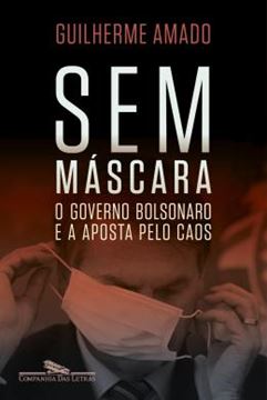 Imagem de SEM MASCARA - O GOVERNO BOLSONARO E A APOSTA PELO CAOS