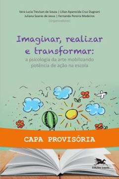 Imagem de IMAGINAR, REALIZAR E TRANSFORMAR - A PSICOLOGIA DA ARTE MOBILIZANDO POTENCIA DE ACAO NA ESCOLA
