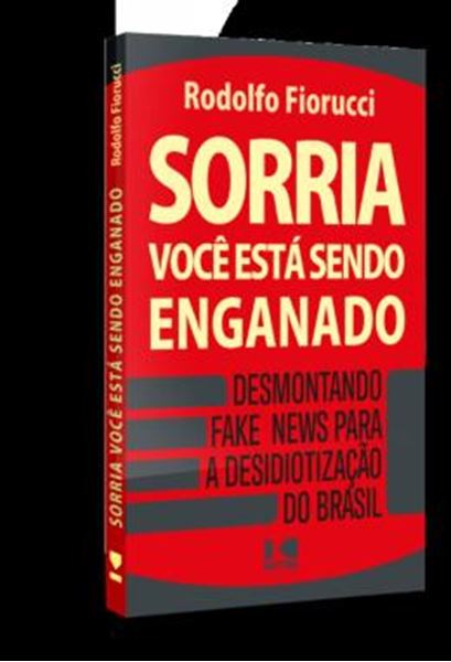 Picture of SORRIA, VOCE ESTA SENDO ENGANADO - DESMONTANDO FAKE NEWS PARA A DESIDIOTIZACAO DO BRASIL