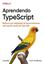 Imagem de APRENDENDO TYPESCRIPT - MELHORE SUAS HABILIDADES DE DESENVOLVIMENTO WEB USANDO JAVASCRIPT TYPE-SAFE