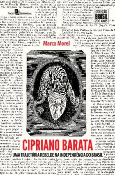 Picture of CIPRIANO BARATA - UMA TRAJETORIA REBELDE NA INDEPENDENCIA DO BRASIL