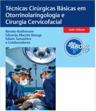 Imagem de TECNICAS CIRURGICAS BASICAS EM OTORRINOLARINGOLOGIA E CIRURGIA CERVICOFACIAL