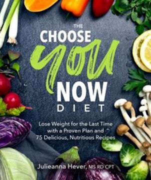 Imagem de THE CHOOSE YOU NOW DIET - LOSE WEIGHT FOR THE LAST TIME WITH A PROVEN PLAN AND 75 DELICIOUS, NUTRITIOUS RE