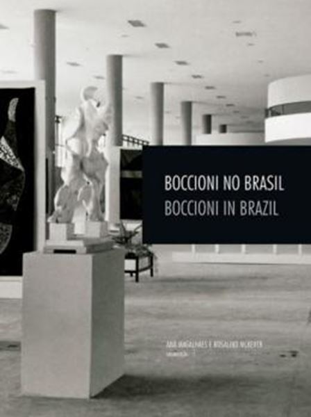 Picture of BOCCIONI NO BRASIL/BOCCIONI IN BRAZIL - VOLUME 1 - REAVALIANDO "FORMAS UNICAS DA CONTINUIDADE NO ESPACO" E SUA HISTORIA MATERIAL/REASSESING "UNIQUE FORMS OF CONTINUITY IN SPACE" AND ITS MATERIAL HISTORY