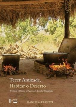 Imagem de TECER AMIZADE, HABITAR O DESERTO - VOLUME 1 - TERRITORIO E POLITICA NO QUILOMBO FAMILIA MAGALHAES