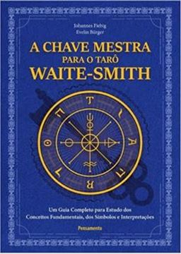 Imagem de A CHAVE MESTRA DO TARÔ WAITE-SMITH: UM GUIA COMPLETO PARA ESTUDO DOS CONCEITOS FUNDAMENTAIS, DOS SÍMBOLOS E INTERPRETAÇÕES