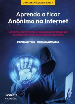 Imagem de APRENDA A FICAR ANONIMO NA INTERNET - CONCEITOS, FERRAMENTAS E TECNICAS PARA PROTEGER SEU ANONIMATO DE CRIMINOSOS, HACKERS E GOVERNOS