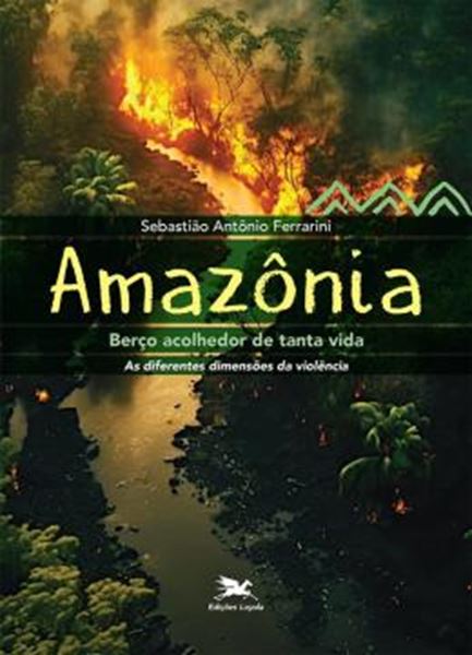 Picture of AMAZÔNIA, BERÇO ACOLHEDOR DE TANTA VIDA: AS DIFERENTES DIMENSÕES DA VIOLÊNCIA