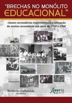 Imagem de "BRECHAS NO MONÓLITO EDUCACIONAL" - CLASSES SECUNDÁRIAS EXPERIMENTAIS E INOVAÇÃO DO ENSINO SECUNDÁRIO NOS ANOS DE 1950 E 1960