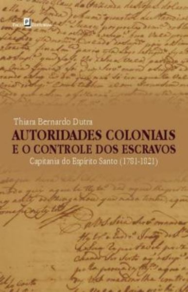 Picture of AUTORIDADES COLONIAIS E O CONTROLE DOS ESCRAVOS - CAPITANIA DO ESPIRITO SANTO, 1781-1821