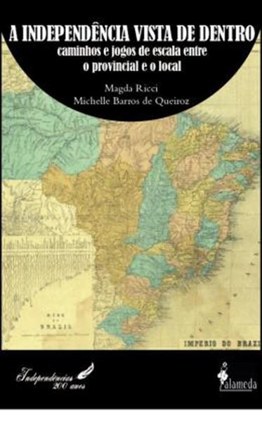 Picture of A INDEPENDENCIA VISTA DE DENTRO - CAMINHOS E JOGOS DE ESCALA ENTRE O PROVINCIAL E O LOCAL