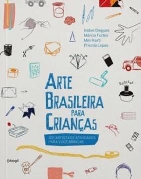 Imagem de ARTE BRASILEIRA PARA CRIANCAS - 100 ARTISTAS E ATIVIDADES PARA VOCE BRINCAR