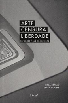 Imagem de ARTE, CENSURA, LIBERDADE - REFLEXOES A LUZ DO PRESENTE