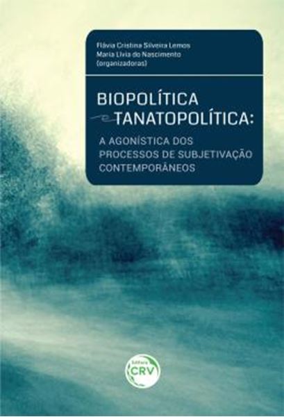 Picture of BIOPOLITICA E TANATOPOLITICA - A AGONISTICA DOS PROCESSOS DE SUBJETIVACAO CONTEMPORANEOS