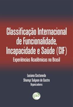 Imagem de CLASSIFICACAO INTERNACIONAL DE FUNCIONALIDADE, INCAPACIDADE E SAUDE (CIF) - EXPERIENCIAS ACADEMICAS NO BRASIL