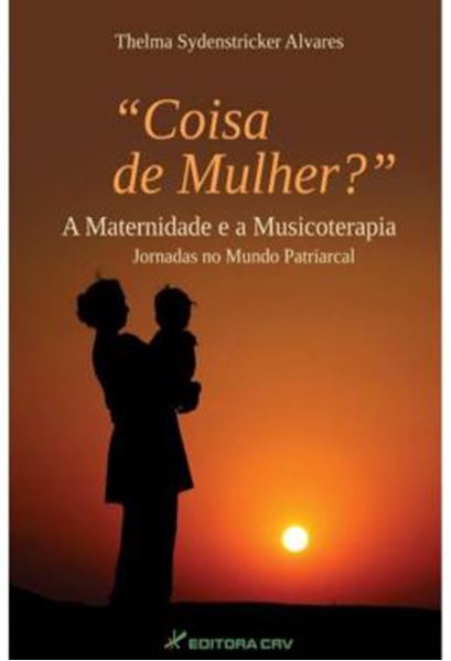 Picture of COISA DE MULHER? - A MATERNIDADE E A MUSICOTERAPIA - JORNADAS NO MUNDO PATRIARCAL