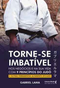 Imagem de TORNE-SE IMBATIVEL - NOS NEGOCIOS E NA SUA VIDA COM 9 PRINCIPIOS DO JUDO E OUTRAS FERRAMENTAS ALTAMENTE EFICAZES