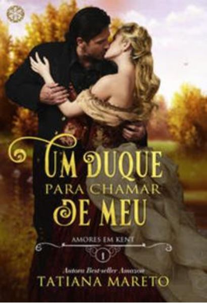 Picture of UM DUQUE PARA CHAMAR DE MEU - VOLUME 1 - AMORES EM KENT - LIVRO 1