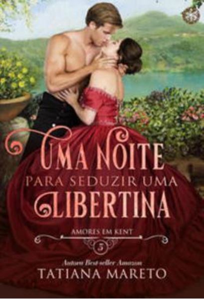 Picture of UMA NOITE PARA SEDUZIR UMA LIBERTINA - VOLUME 3 - AMORES EM KENT - LIVRO 3