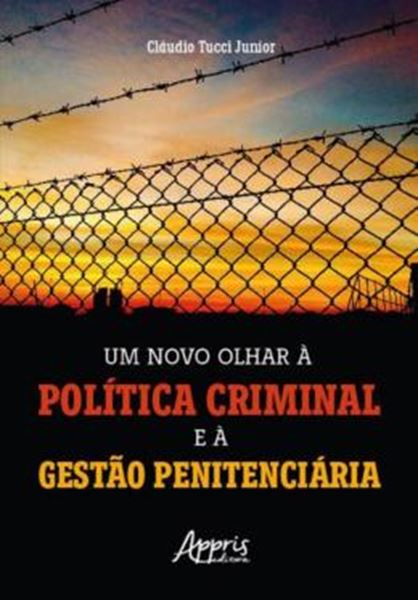 Picture of UM NOVO OLHAR A POLITICA CRIMINAL E A GESTAO PENITENCIARIA