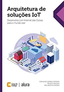 Imagem de ARQUITETURA DE SOLUCOES IOT DESENVOLVA COM INTERNET DAS COISAS PARA O MUNDO REAL