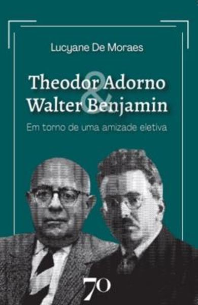 Picture of THEODOR ADORNO & WALTER BENJAMIN - EM TORNO DE UMA AMIZADE ELETIVA
