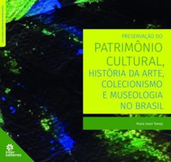 Picture of PRESERVACAO DO PATRIMONIO CULTURAL, HISTORIA DA ARTE, COLECIONISMO E MUSEOLOGIA NO BRASIL