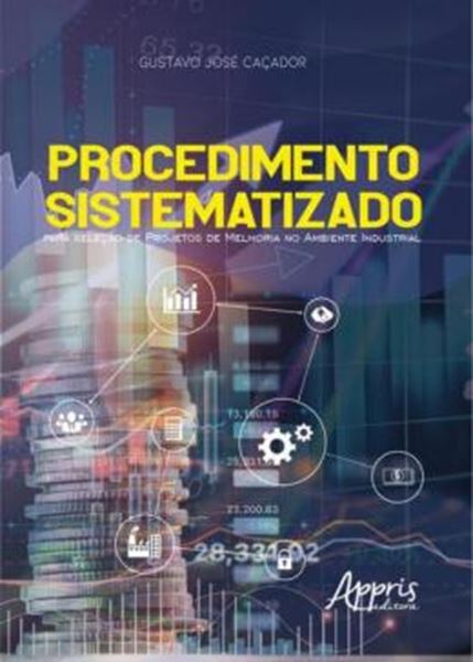 Picture of PROCEDIMENTO SISTEMATIZADO PARA SELECAO DE PROJETOS DE MELHORIA NO AMBIENTE INDUSTRIAL