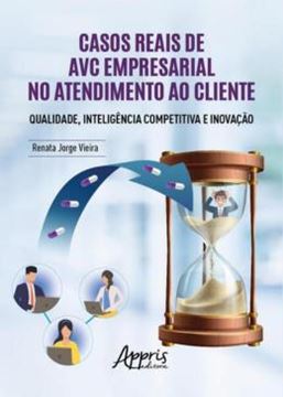 Imagem de CASOS REAIS DE AVC EMPRESARIAL NO ATENDIMENTO AO CLIENTE QUALIDADE, INTELIGENCIA COMPETITIVA E INOVACAO