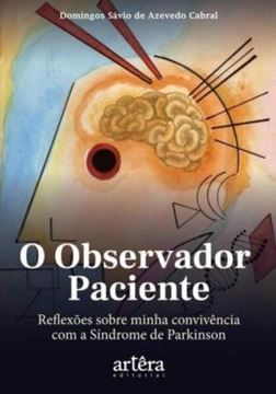 Imagem de O OBSERVADOR PACIENTE: REFLEXÕES SOBRE MINHA CONVIVÊNCIA COM A SÍNDROME DE PARKINSON