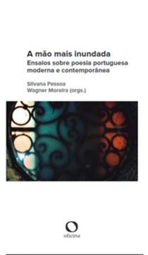 Imagem de A MÃO MAIS INUNDADA - ENSAIOS SOBRE POESIA PORTUGUESA MODERNA E CONTEMPORÂNEA