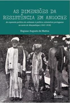 Imagem de AS DIMENSOES DA RESISTENCIA EM ANGOCHE: - DA EXPANSAO POLITICA DO SULTANATO A POLITICA COLONIALISTA PORTUGUESA NO NORTE DE MOCAMBIQUE (1842-1910)