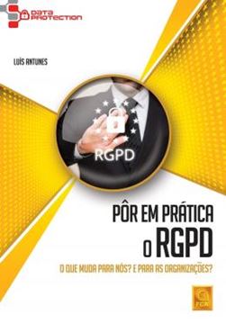 Imagem de POR EM PRATICA O RGPD - O QUE MUDA PARA NOS? E PARA AS ORGANIZACOES?