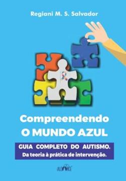 Imagem de COMPREENDENDO O MUNDO AZUL - GUIA COMPLETO DO AUTISMO - DA TEORIA A PRATICA DE INTERVENCAO