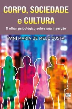 Imagem de CORPO, SOCIEDADE E CULTURA - O OLHAR PSICOLOGICO SOBRE SUA INSERCAO