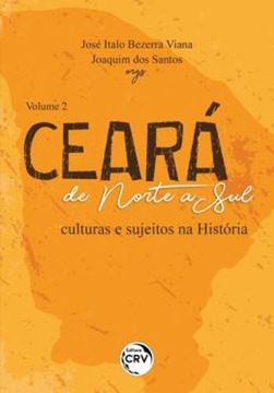 Imagem de CEARA DE NORTE A SUL - CULTURAS E SUJEITOS NA HISTORIA - VOLUME 2