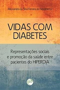Imagem de VIDAS COM DIABETES - REPRESENTACOES SOCIAIS E PROMOCAO DA SAUDE ENTRE PACIENTES DO HIPERDIA