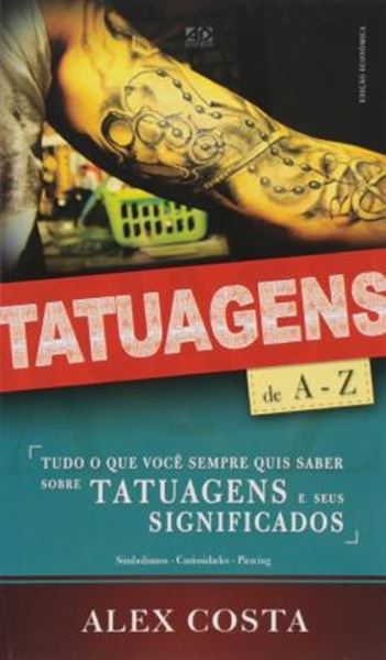 Picture of TATUAGENS DE A - Z - TUDO O QUE VOCE SEMPRE QUIS SABER SOBRE TATUAGENS E SEUS SIGNIFICADOS - 3ª ED.