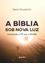 Imagem de A BIBLIA SOB NOVA LUZ - CONCILIANDO A FE COM A RAZAO - VOLUME 1