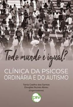 Imagem de TODO MUNDO E IGUAL? - CLINICA DA PSICOSE ORDINARIA E DO AUTISMO