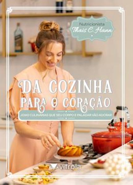 Picture of DA COZINHA PARA O CORACAO - VOLUME 1 - JOIAS CULINARIAS QUE SEU CORPO E PALADAR VAO ADORAR