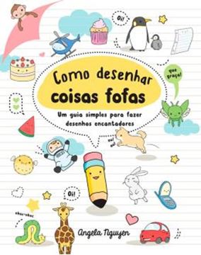 Imagem de COMO DESENHAR COISAS FOFAS – UM GUIA SIMPLES PARA FAZER DESENHOS ENCANTADORES